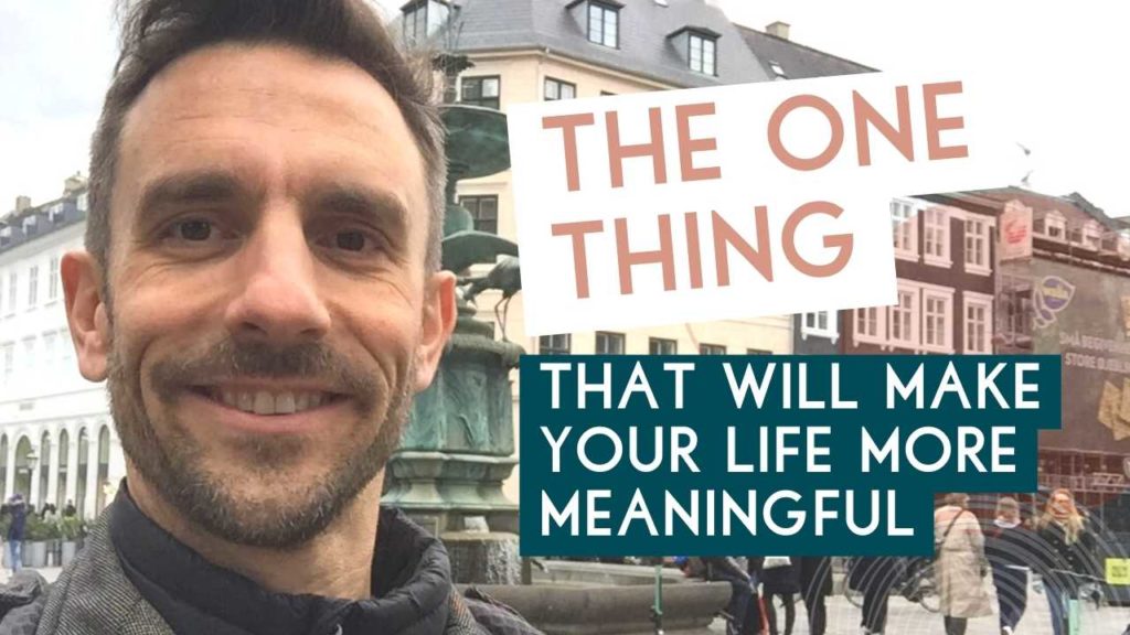 The One Thing That Will Make Your Life More Meaningful