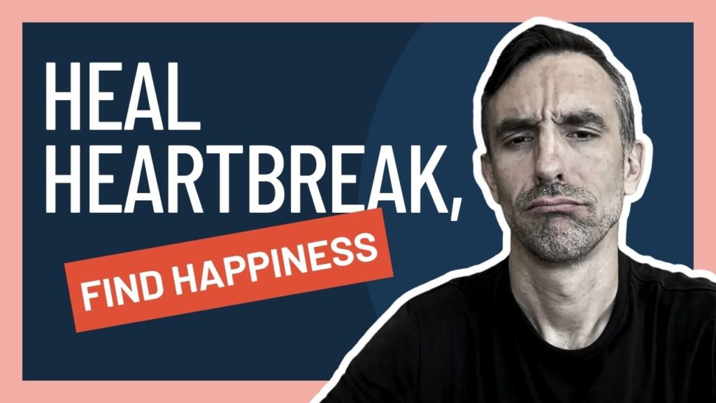 Healing Heartbreak: Steps To Finding Real Happiness